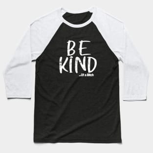 Funny Saying be kind of a bitch Baseball T-Shirt